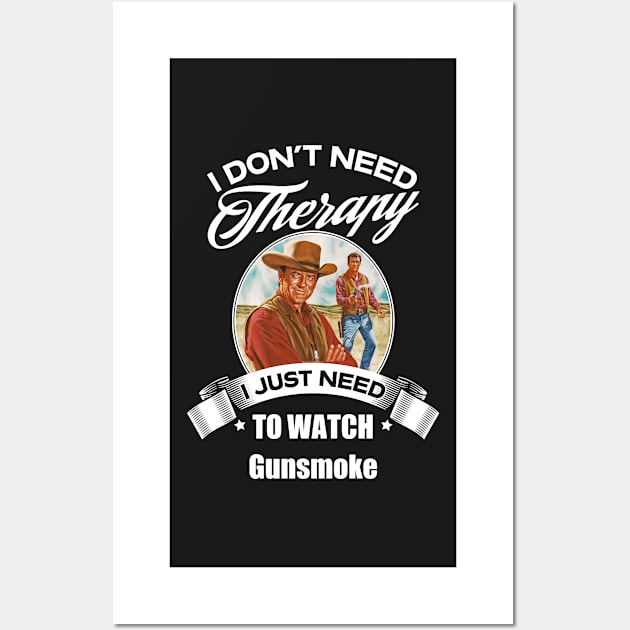 I Dont Need Therapy I Just Need To Watch Gunsmoke Wall Art by GWCVFG